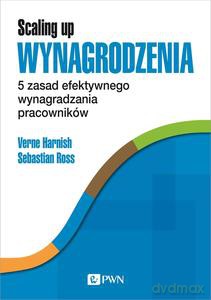Scaling Up Wynagrodzenia. 5 zasad efektywnego wynagradzania pracowników - Verne Harnish, Sebastian Ross [KSIĄŻKA]