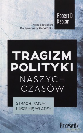 Tragizm polityki naszych czasów - Robert D. Kaplan [KSIĄŻKA]
