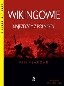 Wikingowie Najeźdźcy z Północy - Kim Hjardar [KSIĄŻKA]