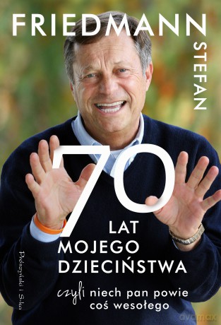 70 Lat Mojego Dzieciństwa, czyli Niech Pan Powie coś Wesołego - Stefan Friedmann [KSIĄŻKA]