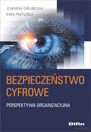 Bezpieczeństwo cyfrowe. Perspektywa organizacyjna - Joanna Grubicka, Ewa Matuska [KSIĄŻKA]