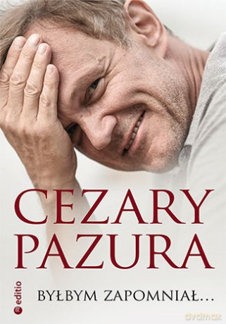 Byłbym zapomniał... - Cezary Pazura [KSIĄŻKA]