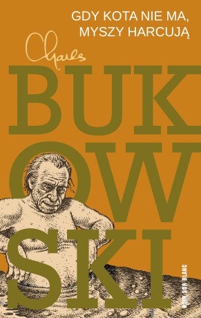 Gdy kota nie ma, myszy harcują - Charles Bukowski [KSIĄŻKA]