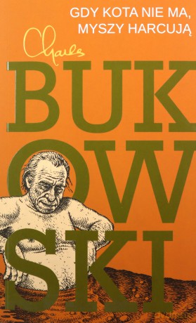 Gdy kota nie ma, myszy harcują - Charles Bukowski [KSIĄŻKA]