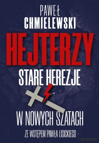 Hejterzy. Stare Herezje w nowych szatach - Paweł Chmielewski [KSIĄŻKA]