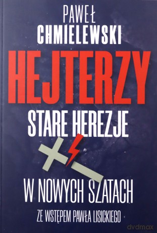 Hejterzy. Stare Herezje w nowych szatach - Paweł Chmielewski [KSIĄŻKA]
