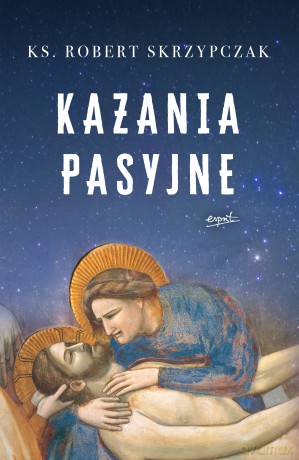 Kazania pasyjne - Robert Skrzypczak [KSIĄŻKA]