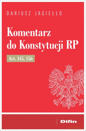 Komentarz do Konstytucji RP art. 145, 156 - Dariusz Jagiełło [KSIĄŻKA]