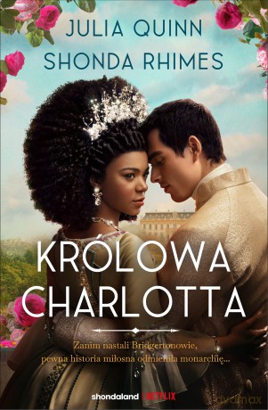 Królowa Charlotta. Opowieść ze świata Bridgertonów. Bridgertonowie. Prequel - Julia Quinn, Shonda Rhimes [KSIĄŻKA]