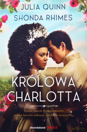 Królowa Charlotta. Opowieść ze świata Bridgertonów. Bridgertonowie. Prequel - Julia Quinn, Shonda Rhimes [KSIĄŻKA]