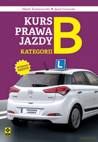 Kurs prawa jazdy kategorii B - Jacek Giszczak, Marek Tomaszewski [KSIĄŻKA]