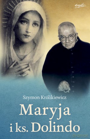 Maryja i ks. Dolindo - Szymon Królikiewicz [KSIĄŻKA]
