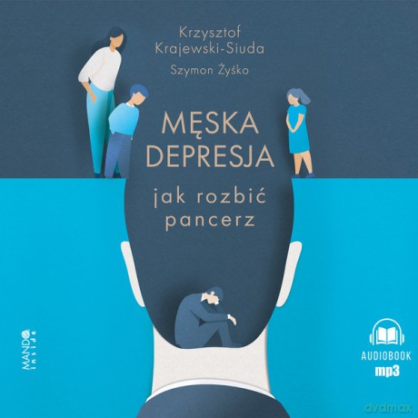 Męska depresja Jak rozbić pancerz. Jak rozbić pancerz - Krzysztof Krajewski-Siuda, Szymon Żyśko [AUDIOBOOK]
