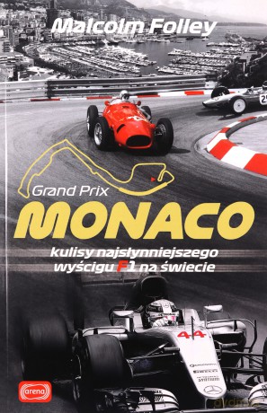 Monaco. Kulisy najwspanialszego wyścigu F1 na świecie - Malcolm Folley [KSIĄŻKA]
