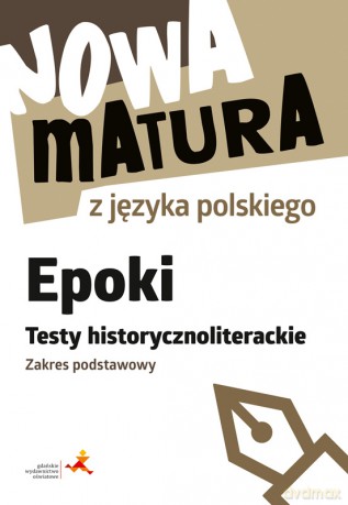 Nowa matura z języka polskiego Epoki Testy historycznoliterackie Zakres podstawowy - Dariusz Martynowicz, Katarzyna Agnieszka Włodkowska [KSIĄŻKA]
