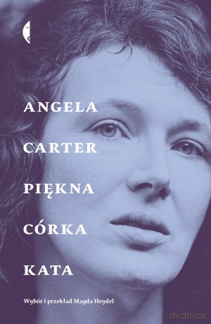 Piękna córka kata. Opowiadania wybrane - Angela Carter [KSIĄŻKA]