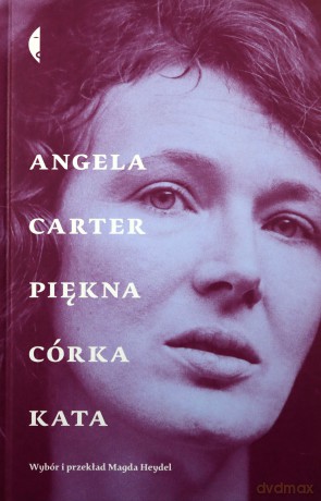 Piękna córka kata. Opowiadania wybrane - Angela Carter [KSIĄŻKA]