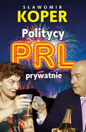 Politycy PRL prywatnie - Sławomir Koper [KSIĄŻKA]
