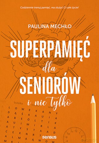 Superpamięć dla seniorów i nie tylko - Paulina Mechło [KSIĄŻKA]