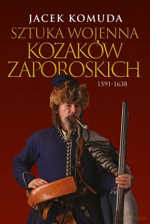 Sztuka wojenna kozaków zaporoskich - Jacek Komuda [KSIĄŻKA]