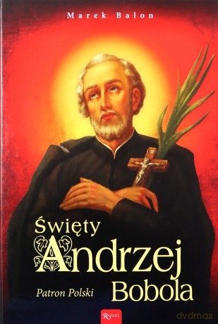 Święty Andrzej Bobola. Patron Polski - Marek Balon [KSIĄŻKA]
