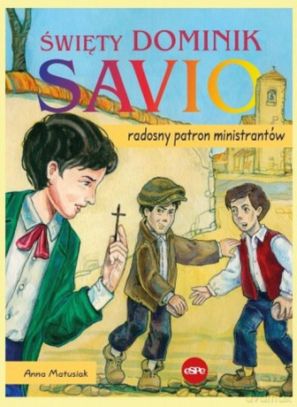 Święty Dominik Savio. Radosny patron ministrantów - Anna Matusiak [KSIĄŻKA]