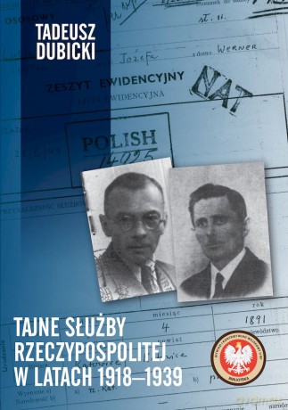 Tajne służby Rzeczypospolitej w latach 1918-1939 - Tadeusz Dubicki [KSIĄŻKA]