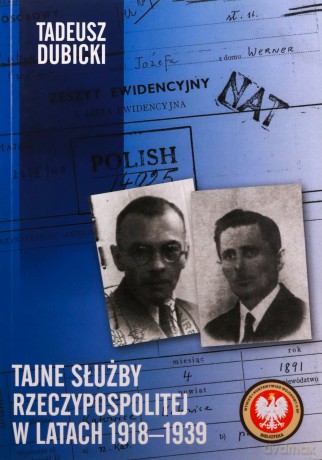 Tajne służby Rzeczypospolitej w latach 1918-1939 - Tadeusz Dubicki [KSIĄŻKA]