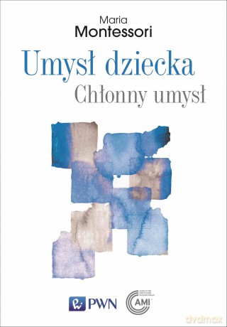 Umysł dziecka. Chłonny umysł - Maria Montessori [KSIĄŻKA]