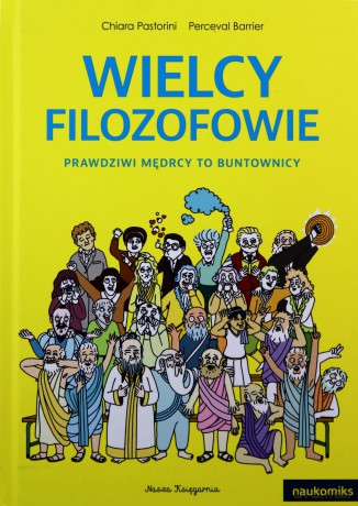 Wielcy filozofowie. Prawdziwi mędrcy to buntownicy. Naukomiks - Chiara Pastorini [KSIĄŻKA]
