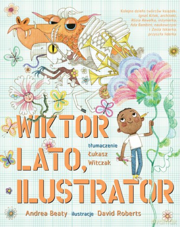 Wiktor Lato, ilustrator - Andrea Beaty, David Roberts [KSIĄŻKA]