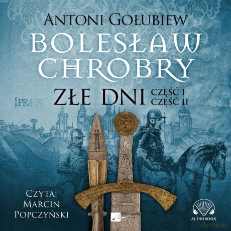 Złe dni. Bolesław Chrobry (Tom 3) - Antoni Gołubiew [AUDIOBOOK]