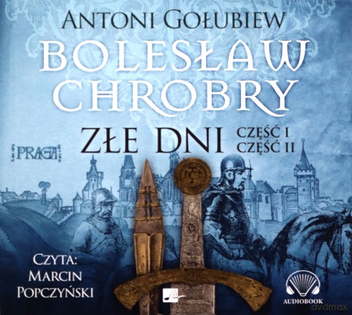 Złe dni. Bolesław Chrobry (Tom 3) - Antoni Gołubiew [AUDIOBOOK]