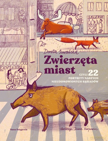 Zwierzęta miast, czyli 22 portrety naszych nieudomowionych sąsiadów - Dorota Suwalska [KSIĄŻKA]