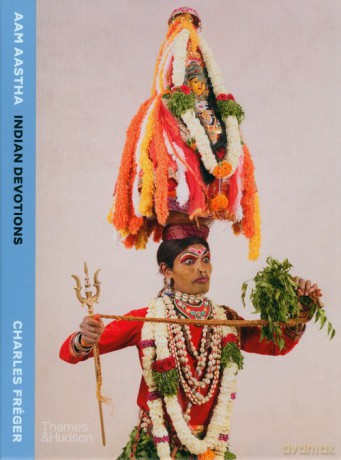 AAM AASTHA: Indian Devotions - Charles Fréger, Anuradha Roy [KSIĄŻKA]