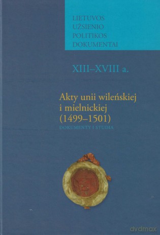Akty unii wileńskiej i mielnickiej (1499-1501) [KSIĄŻKA]
