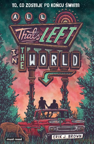 All That's Left in the World. To, co zostaje po końcu świata - Erik J. Brown [KSIĄŻKA]