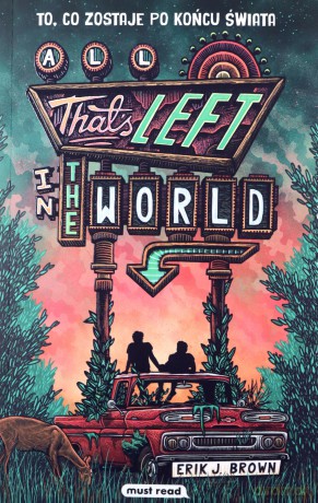 All That's Left in the World. To, co zostaje po końcu świata - Erik J. Brown [KSIĄŻKA]