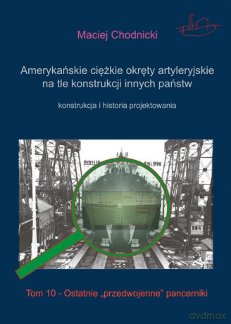 Amerykańskie ciężkie okręty artyleryjskie na tle konstrukcji innych państw - Maciej Chodnicki [KSIĄŻKA]