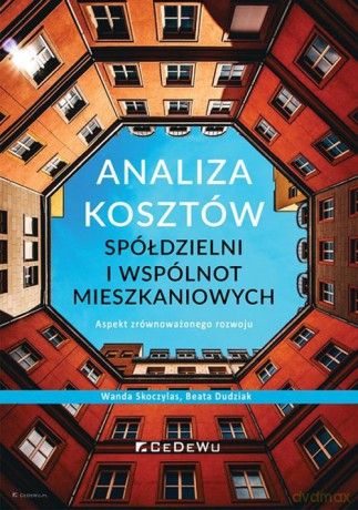 Analiza kosztów spółdzielni i wspólnot mieszkaniowych. - Skoczylas Wanda, Dudziak Beata [KSIĄŻKA]