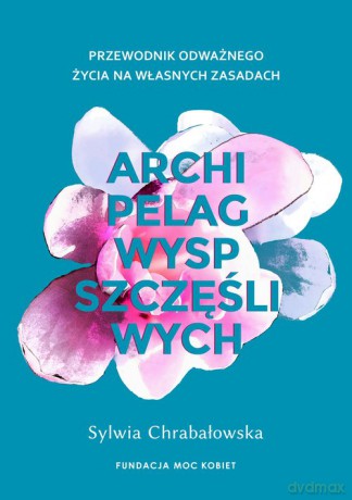 Archipelag wysp szczęśliwych. - Sylwia Chrabałowska [KSIĄŻKA]