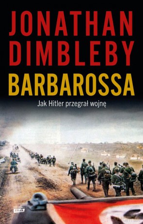 Barbarossa: Jak Hitler przegrał wojnę - Jonathan Dimbleby [KSIĄŻKA]