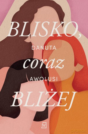 Blisko, coraz bliżej - Danuta Awolusi [KSIĄŻKA]