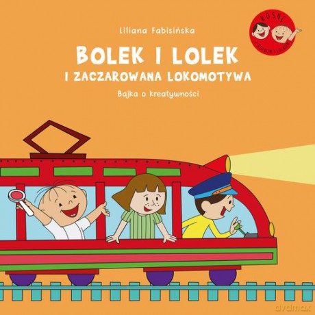 Bolek i Lolek i zaczarowana lokomotywa Bajka o kreatywności - Liliana Fabisińska [KSIĄŻKA]