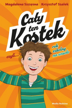 Cały ten Kostek, czyli rok szkolny na wesoło - Szczęsna Magdalena,Szałek Krysztof [KSIĄŻKA]