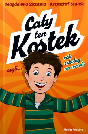 Cały ten Kostek, czyli rok szkolny na wesoło - Szczęsna Magdalena,Szałek Krysztof [KSIĄŻKA]
