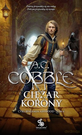 Ciężar korony Cykl Beniamin Ashwood (Tom 6) - A.C. Cobble [KSIĄŻKA]