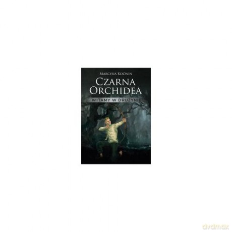 Czarna orchidea. Witamy w drużynie - Marcysia Koćwin [KSIĄŻKA]