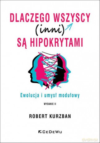 Dlaczego wszyscy (inni) są hipokrytami. - Robert Kurzban [KSIĄŻKA]