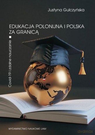 Edukacja polonijna i polska za granicą - Justyna Gulczyńska [KSIĄŻKA]